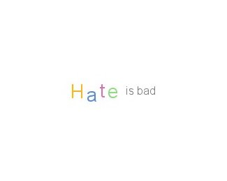 Hate is bad...