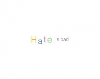 Hate is bad...