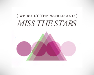 (we built the world and) miss the stars
