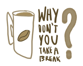 Why Don't You Take a Break?