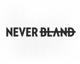 NEVER <s>BLAND</s>